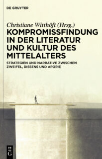 Zum Artikel "NEUERSCHEINUNG: Christiane Witthöft (Hrsg.): Kompromissfindung in der Literatur und Kultur des Mittellaters: Strategien und Narrative zwischen Zweifel, Dissens und Aporie"