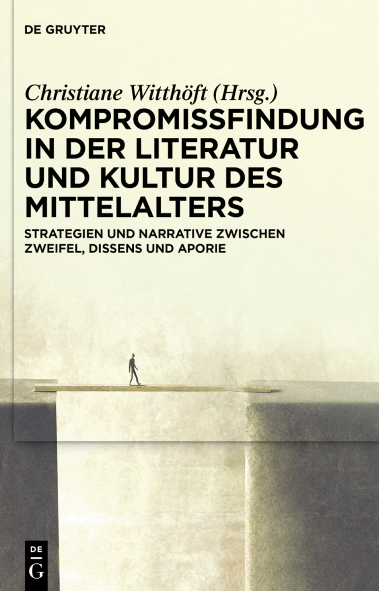 NEUERSCHEINUNG: Christiane Witthöft (Hrsg.): Kompromissfindung in der Literatur und Kultur des Mittellaters: Strategien und Narrative zwischen Zweifel, Dissens und Aporie